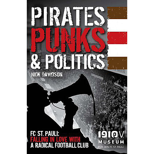 Pirates, Punks & Politics – FC St. Pauli: Falling in Love with a Radical Football Club
