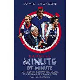 Rangers Minute by Minute – Covering More Than 500 Goals, Penalties, Red Cards and Other Intriguing Facts