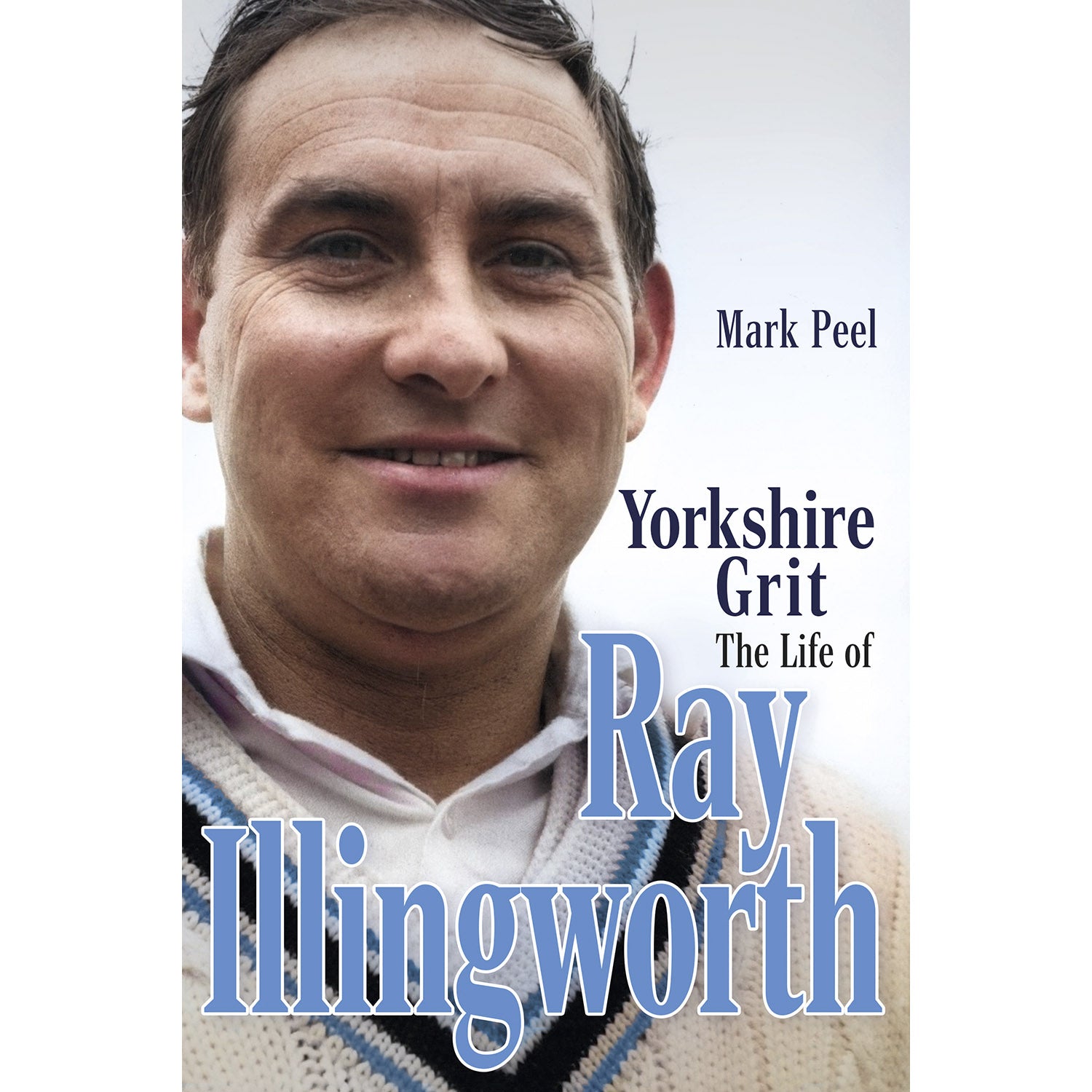 Yorkshire Grit – The Biography of Ray Illingworth
