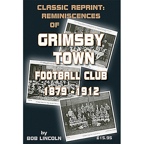 Classic Reprint: Reminiscences of Grimsby Town Football Club 1879-1912