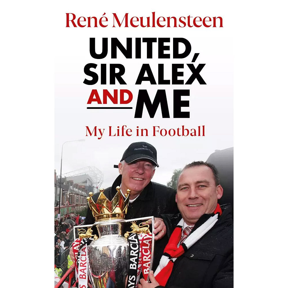 Rene Meulensteen – United, Sir Alex and Me – My Life in Football