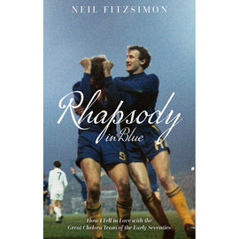 Rhapsody in Blue – How I Fell in Love with the Great Chelsea Team of the Early Seventies