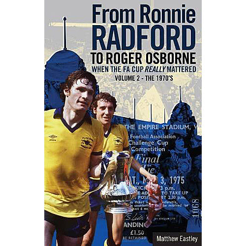 From Ronnie Radford to Roger Osborne – When the FA Cup Really Mattered – Volume 2 – The 1970s