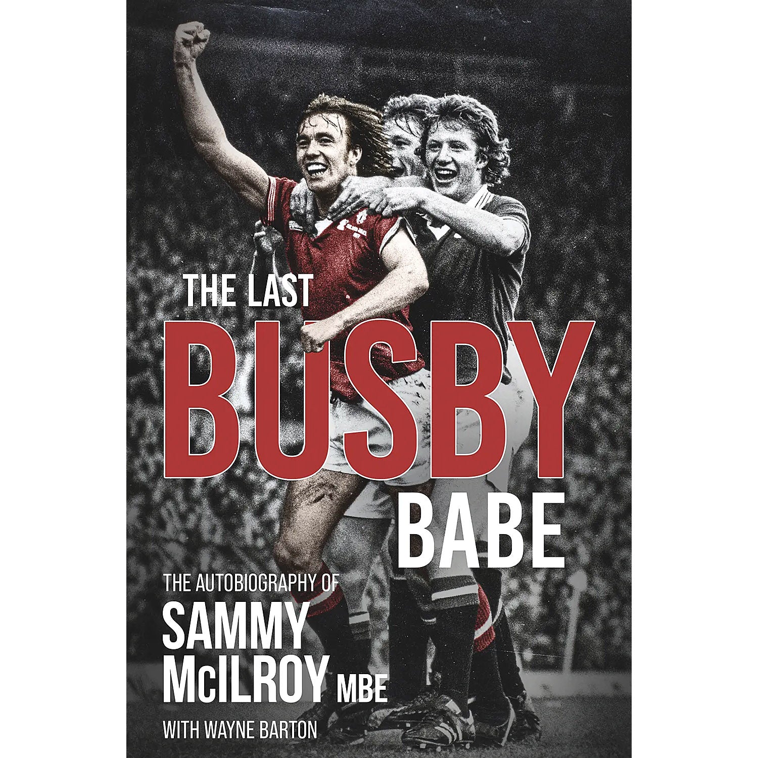 The Last Busby Babe – The Autobiography of Sammy McIlroy MBE – SIGNED