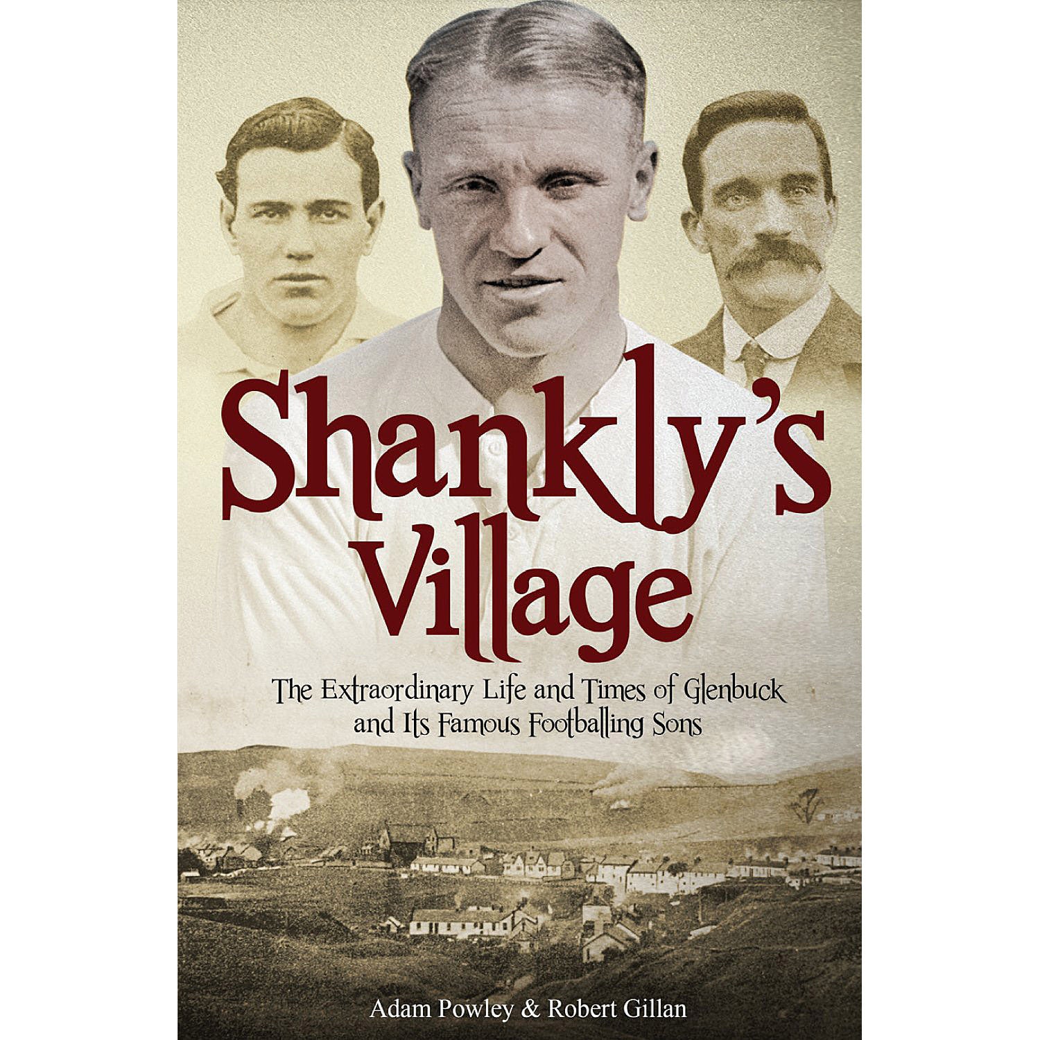 Shankly's Village – The Extraordinary Life and Times of Glenbuck and Its Famous Footballing Sons