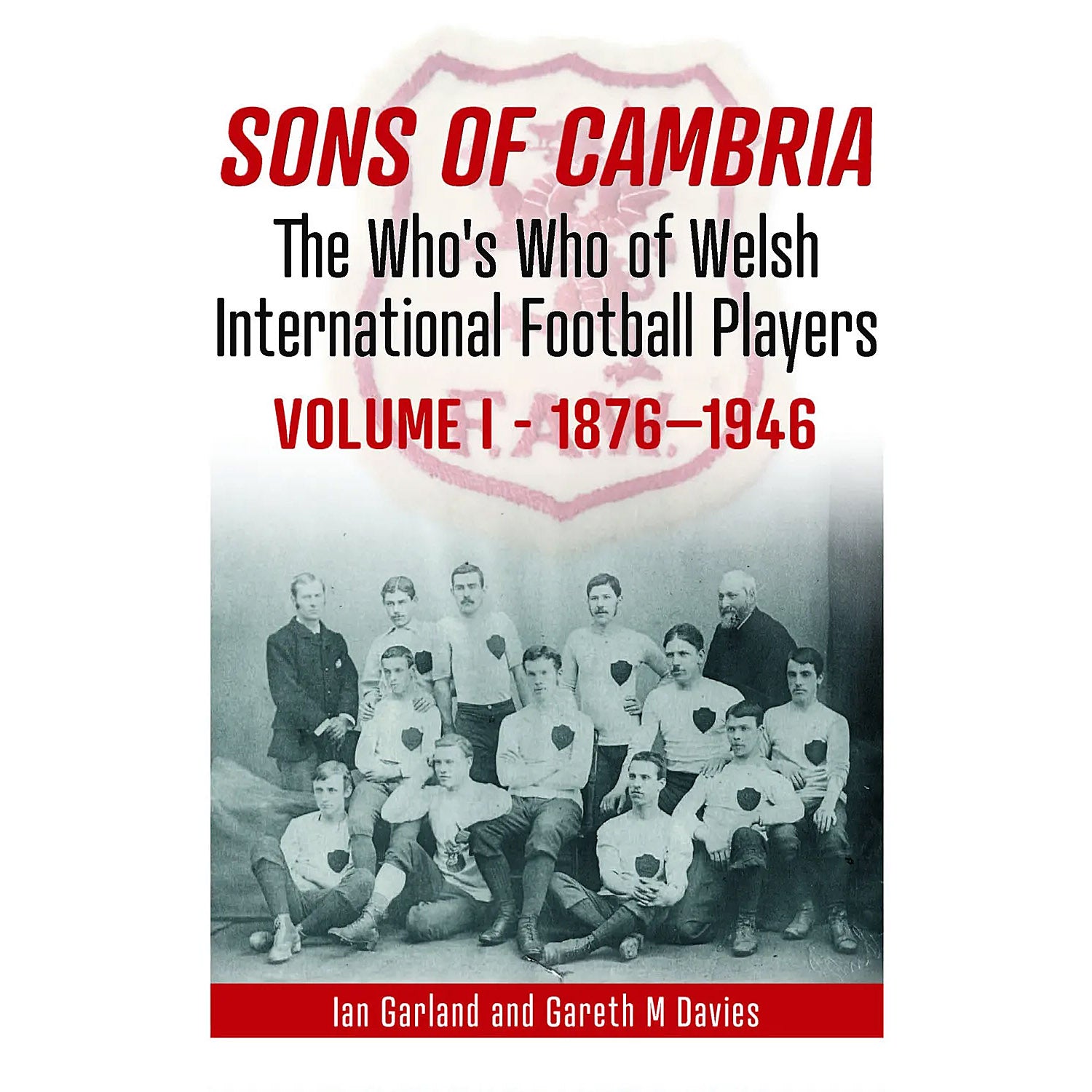 Sons of Cambria – The Who's Who of Welsh International Football Players – Volume 1 – 1876-1946