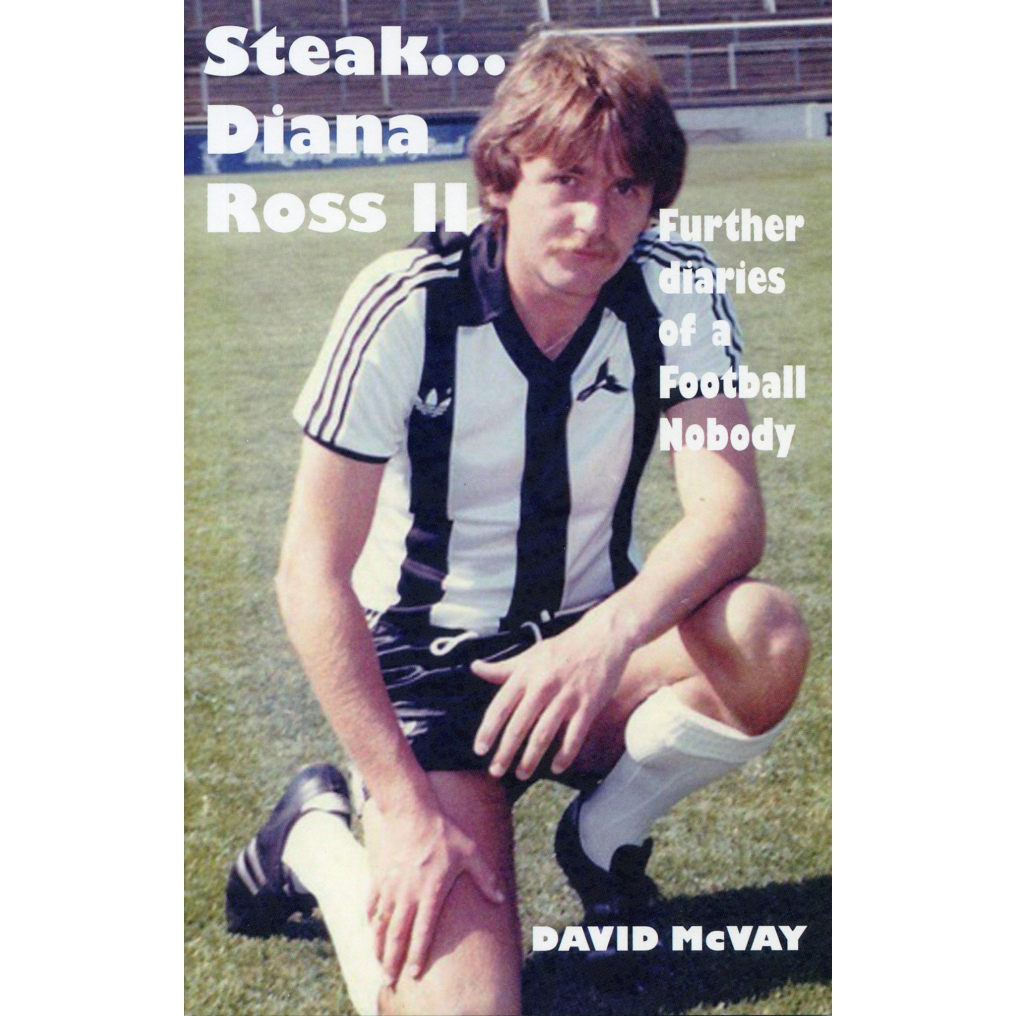 Steak… Diana Ross II – Further diaries of a Football Nobody