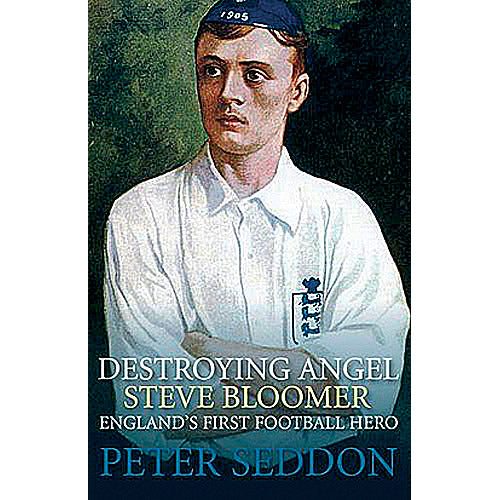 Destroying Angel – Steve Bloomer – England's First Football Hero