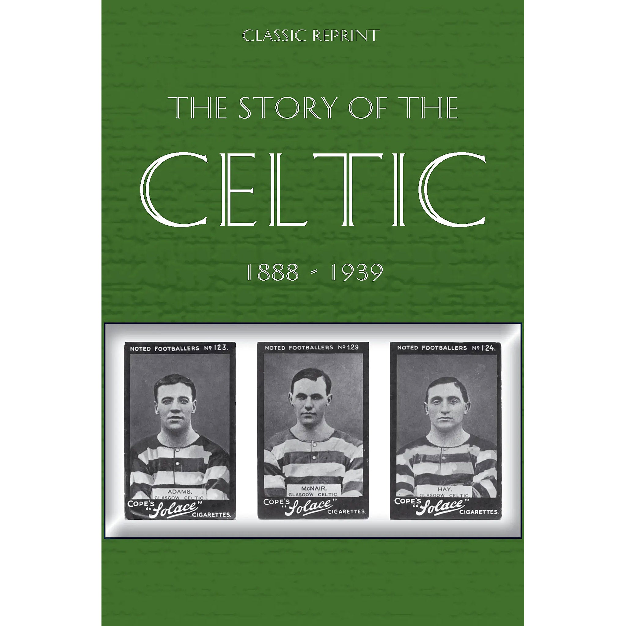 Classic Reprint: The Story of the Celtic 1888-1939