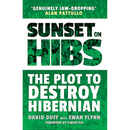 Sunset on Hibs – The Plot to Destroy Hibernian