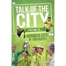 Talk of the City – A History of Norwich City in 1000 Quotes