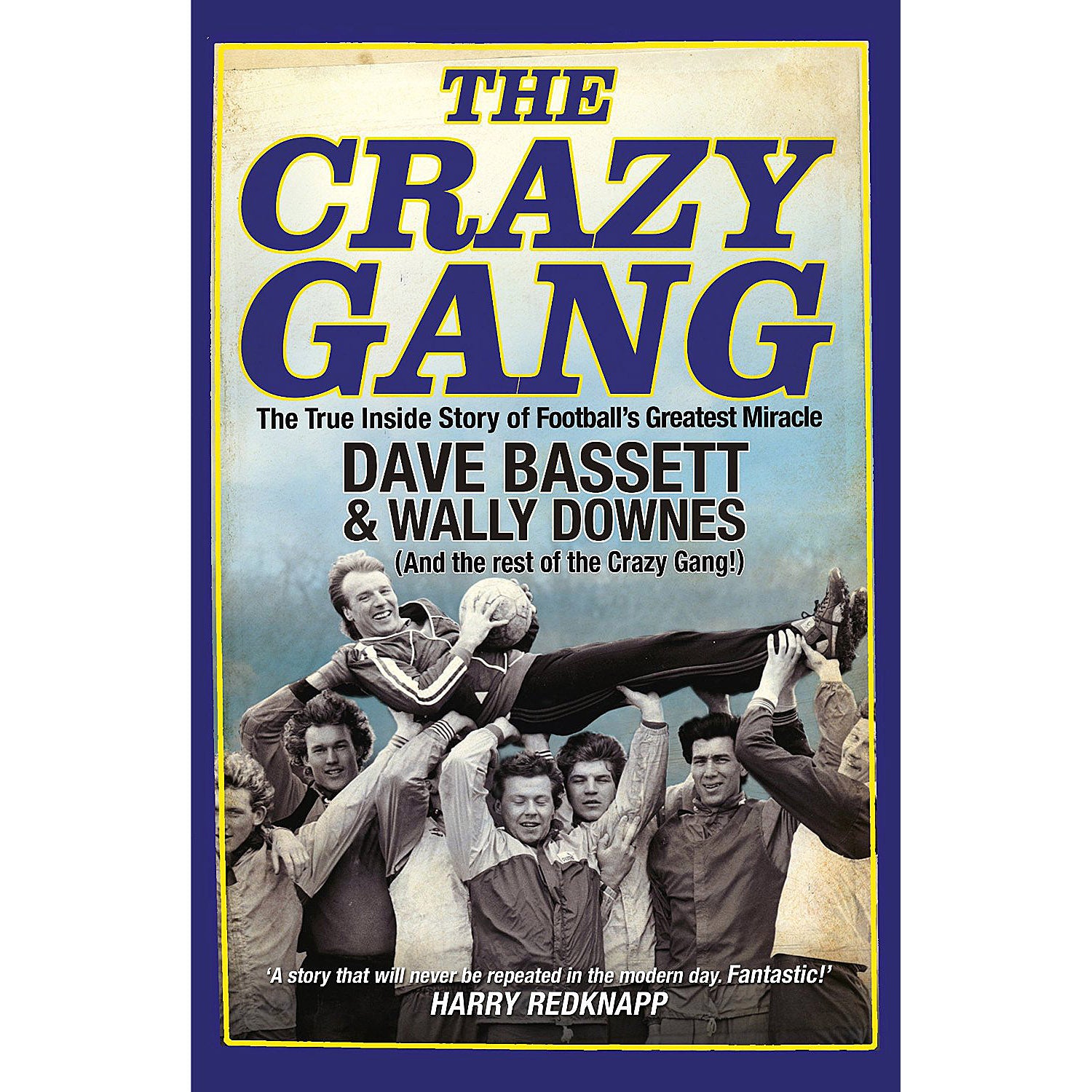 The Crazy Gang – The True Inside Story of Football's Greatest Miracle