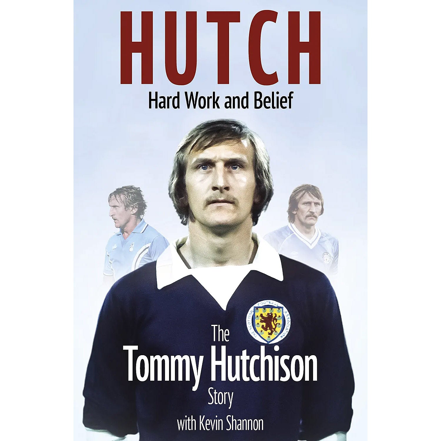 Hutch – Hard Work and Belief – The Tommy Hutchison Story – SIGNED