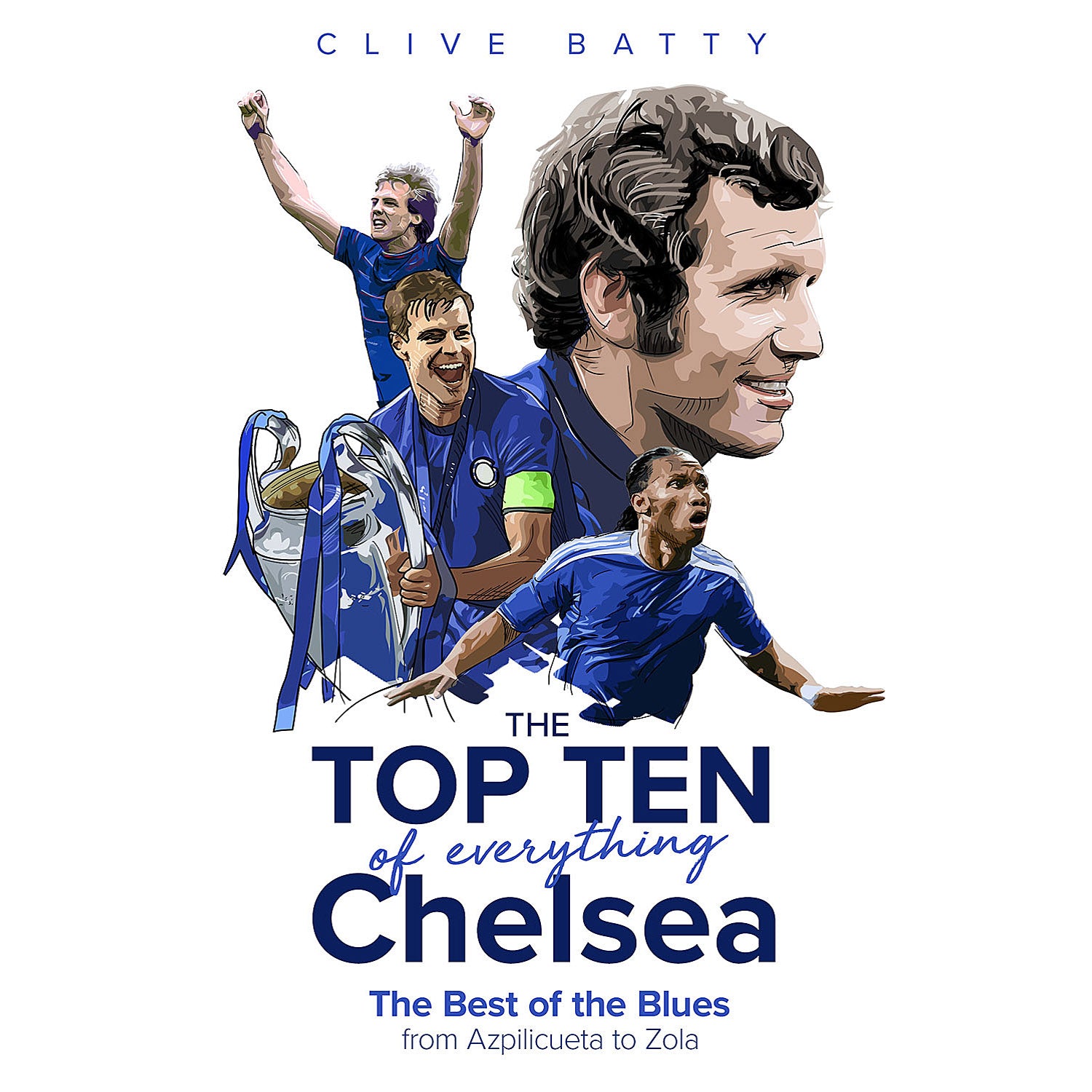 The Top Ten of Everything Chelsea – The Best of the Blues from Azpilicueta to Zola