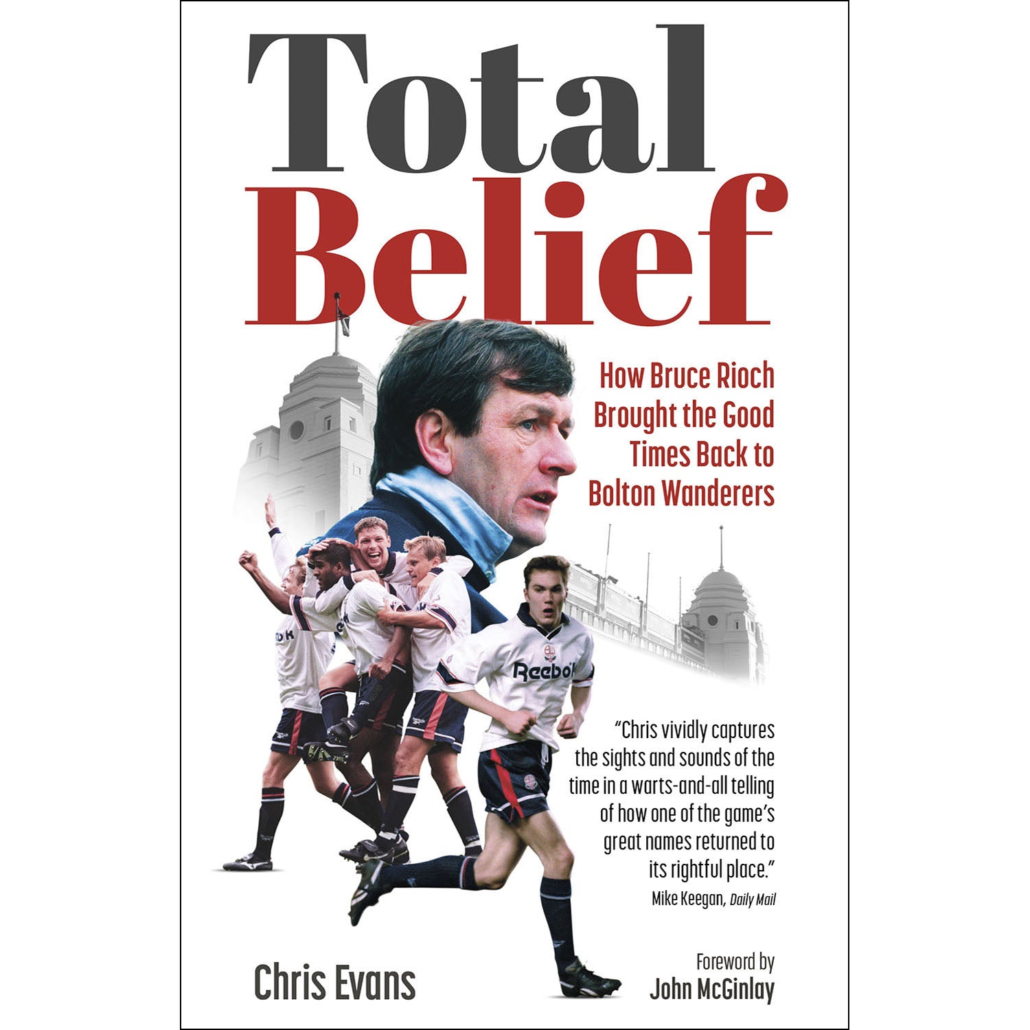 Total Belief – How Bruce Rioch Brought the Good Times Back to Bolton Wanderers