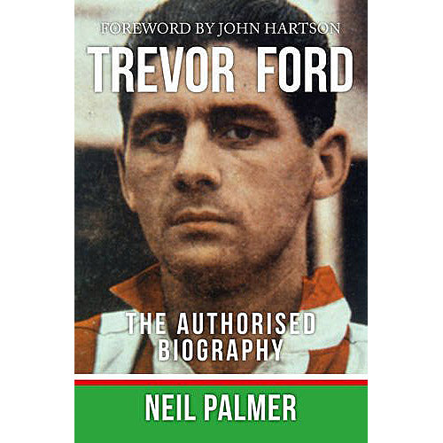 Trevor Ford – The Authorised Biography
