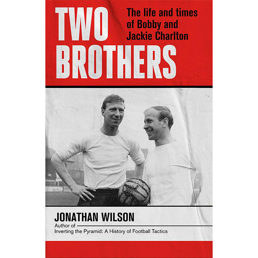 Two Brothers – The life and times of Bobby and Jackie Charlton