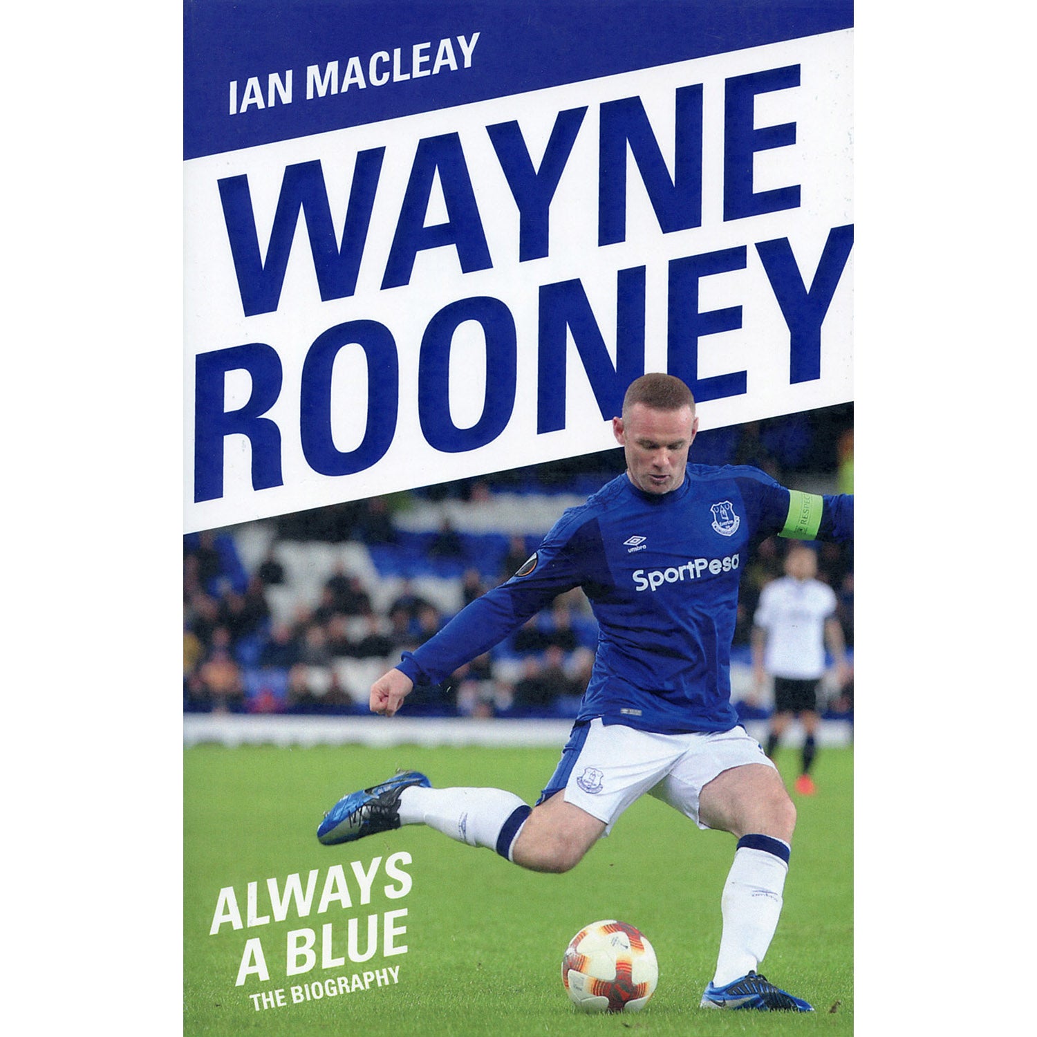 Wayne Rooney – Always a Blue – The Biography