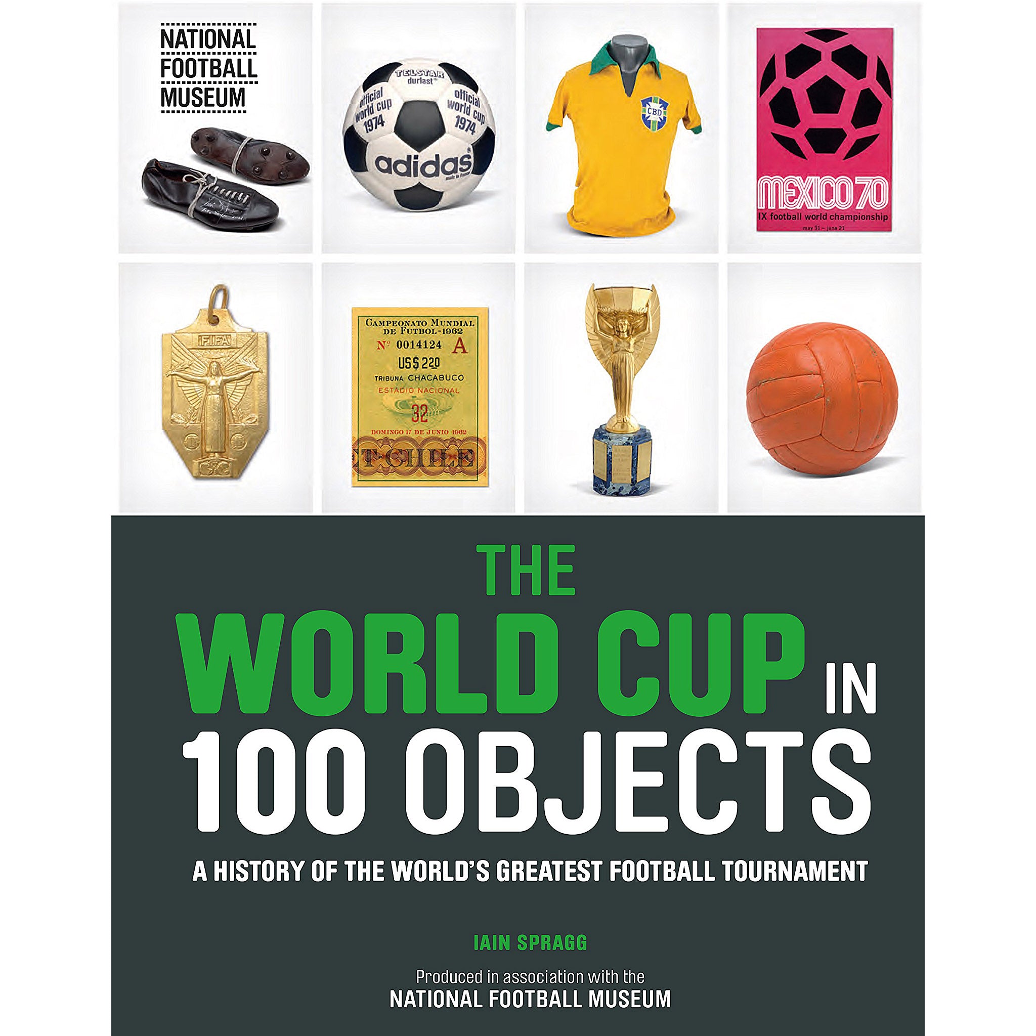 The World Cup in 100 Objects – A History of the World's Greatest Football Tournament