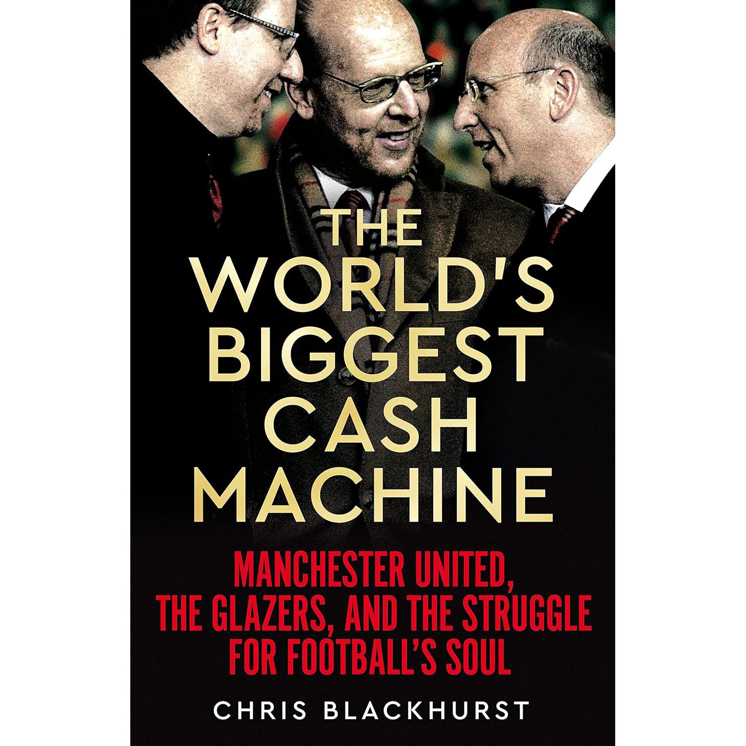 The World's Biggest Cash Machine – Manchester United, the Glazers, and the Struggle for Football's Soul