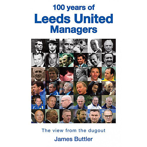 100 Years of Leeds United Managers – The View from the Dugout