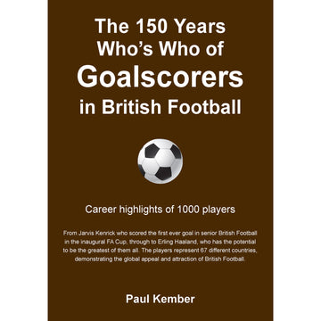 The 150 Years Who's Who of Goalscorers in British Football