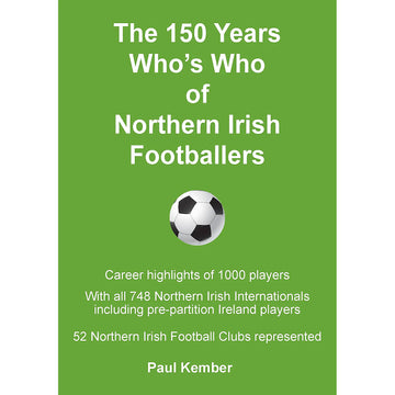 The 150 Years Who's Who of Northern Irish Footballers