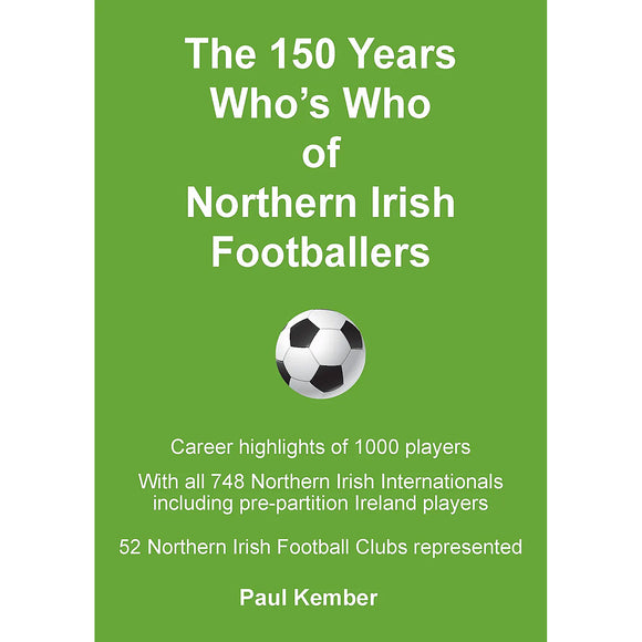 The 150 Years Who's Who of Northern Irish Footballers