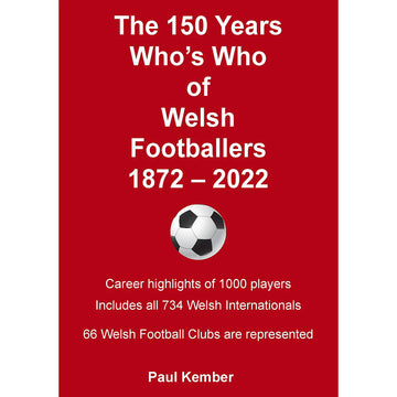 The 150 Years Who's Who of Welsh Footballers 1872-2022