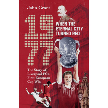 1977, When the Eternal City Turned Red – The Story of Liverpool FC's First European Cup Win