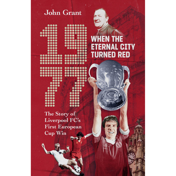 1977, When the Eternal City Turned Red – The Story of Liverpool FC's First European Cup Win