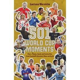 501 World Cup Moments – Stars, Teams, Goals and Curiosities from Football's Greatest Show on Earth
