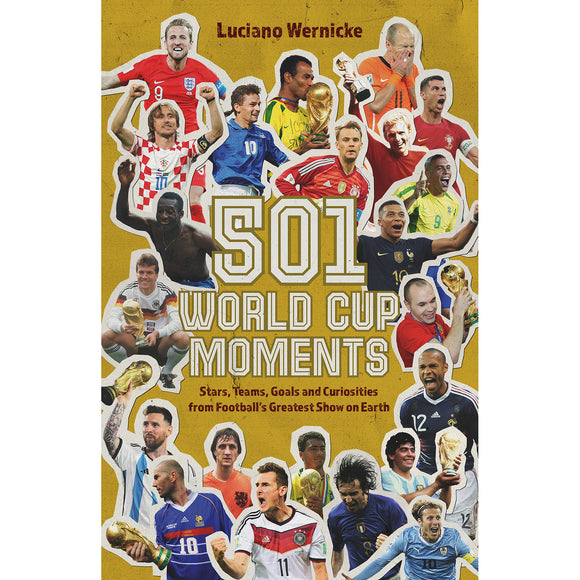 501 World Cup Moments – Stars, Teams, Goals and Curiosities from Football's Greatest Show on Earth