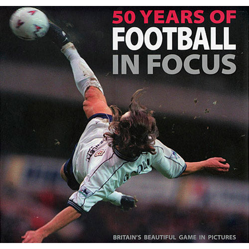50 Years of Football in Focus – Britain's Beautiful Game in Pictures