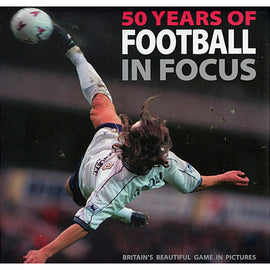 50 Years of Football in Focus – Britain's Beautiful Game in Pictures