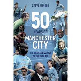 50 Years of Manchester City – The Best and Worst of Everything