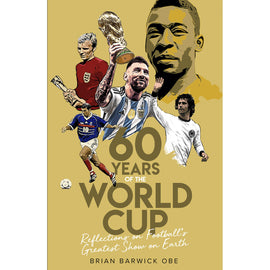 60 Years of the World Cup – Reflections on Football's Greatest Show on Earth – Softback