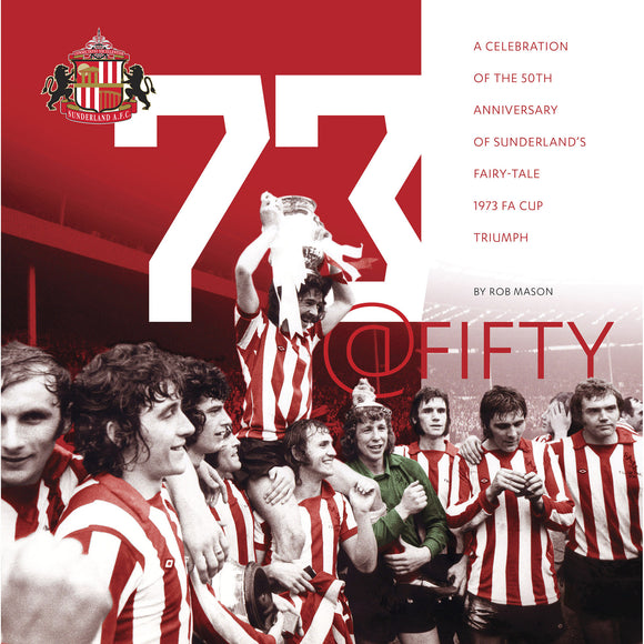 73@Fifty – A celebration of the 50th anniversary of Sunderland's fairy-tale 1973 FA Cup triumph