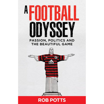A Football Odyssey – Passion, Politics & the Beautiful Game