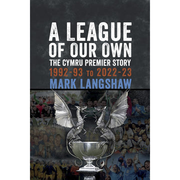 A League of Our Own – The Cymru Premier Story 1992-93 to 2022-23