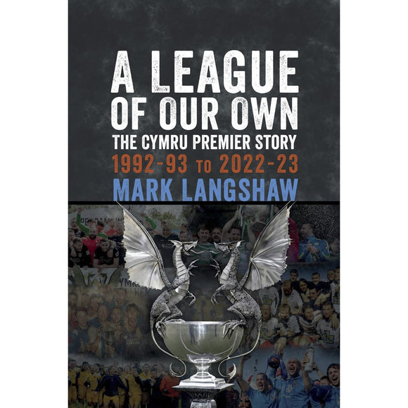 A League of Our Own – The Cymru Premier Story 1992-93 to 2022-23