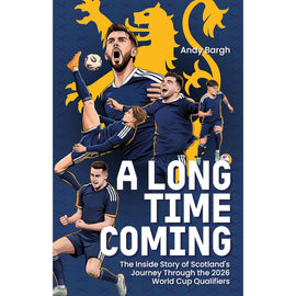 A Long Time Coming – The Inside Story of Scotland's Return to the World Cup