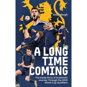 A Long Time Coming – The Inside Story of Scotland's Return to the World Cup