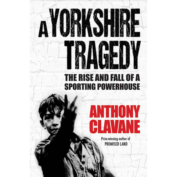 A Yorkshire Tragedy – The Rise and Fall of a Sporting Powerhouse
