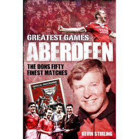Aberdeen's Greatest Games – The Dons' Fifty Finest Matches