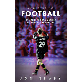 Addicted to Football – Jon Newby – My Journey from Anfield to Almost Everywhere