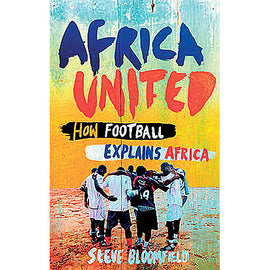 Africa United – How Football Explains Africa