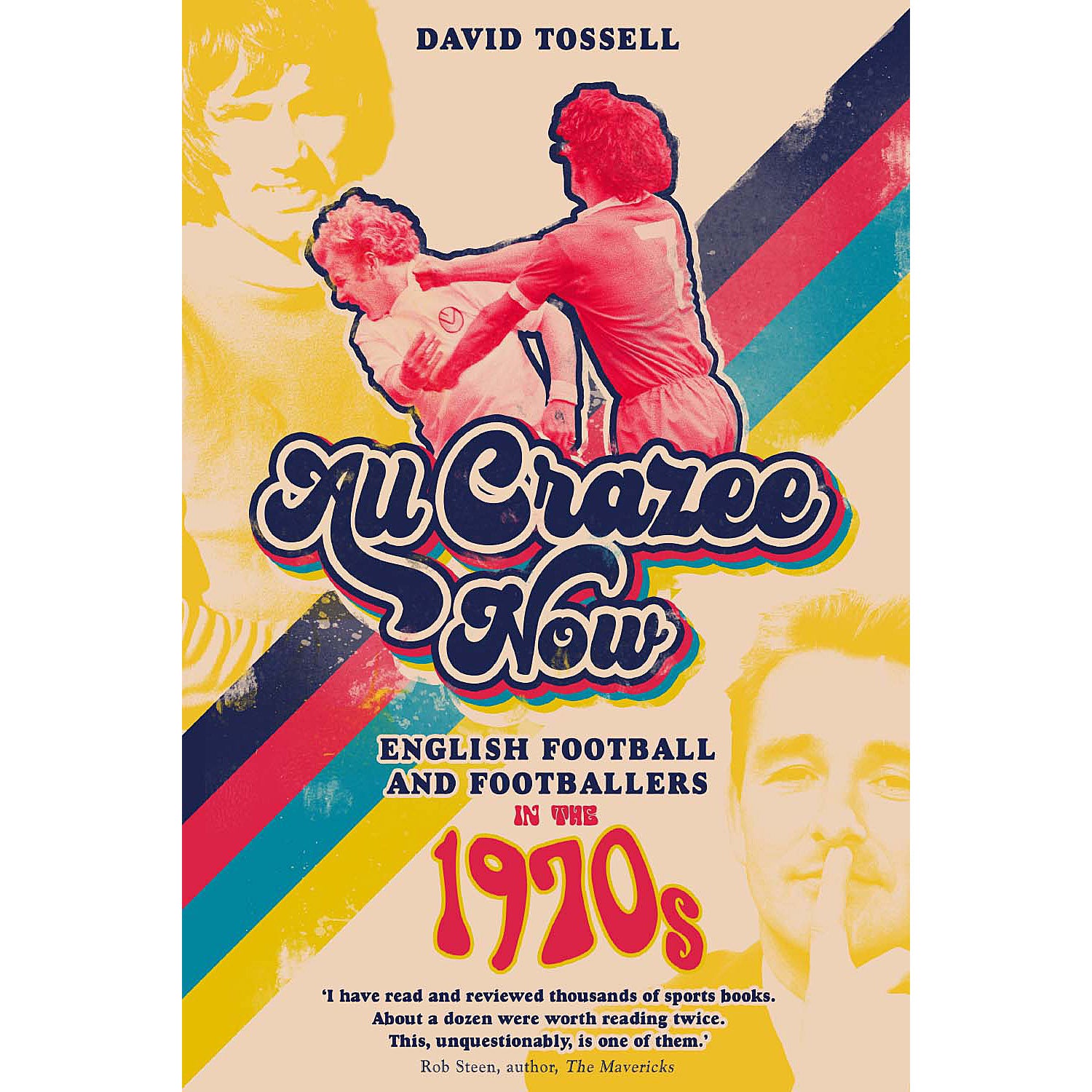 All Crazee Now – English Football and Footballers in the 1970s