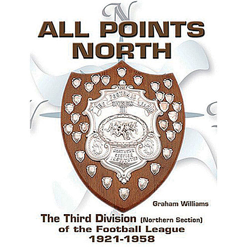 All Points North – The Third Division (Northern Section) of the Football League 1921-1958