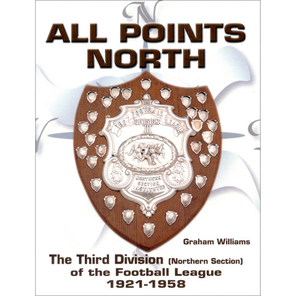 All Points North – The Third Division (Northern Section) of the Football League 1921-1958